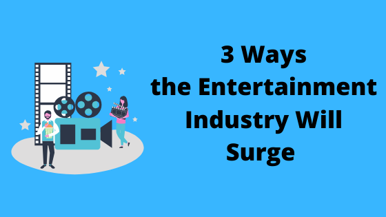 3 ways the entertainment industry will surge w