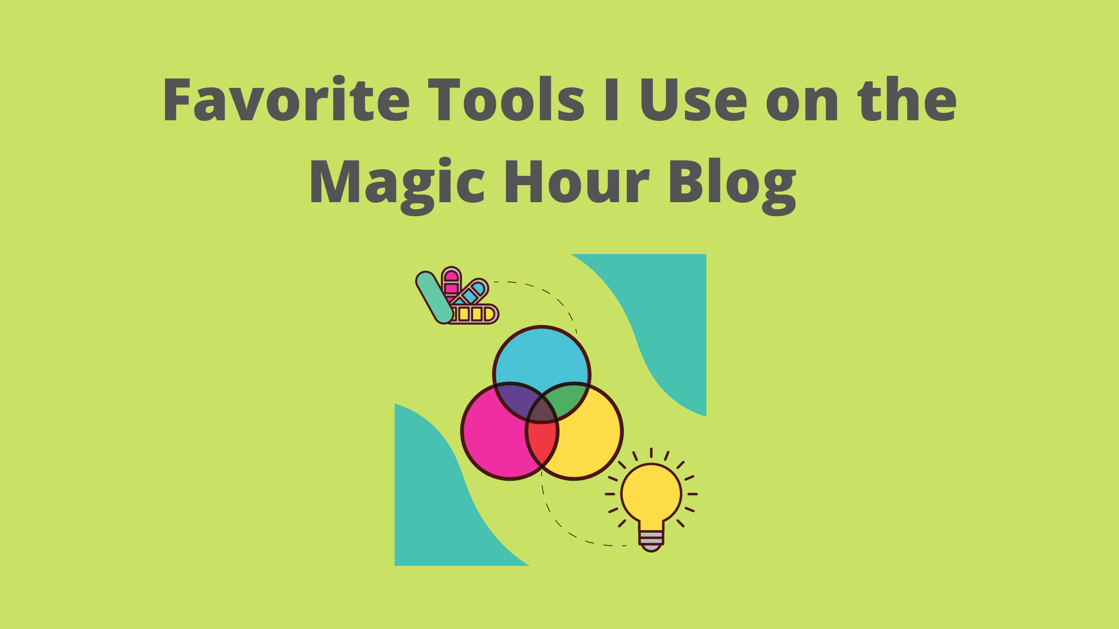 Favorite tools I use on the Magic Hour Blog