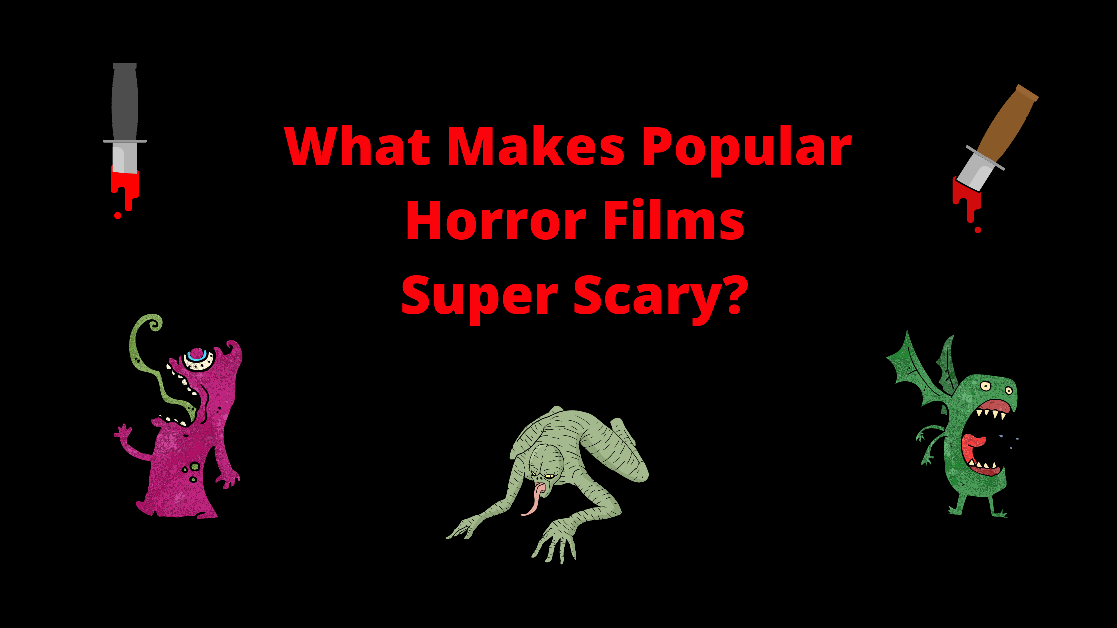 What Makes Popular Horror Films Super Scary